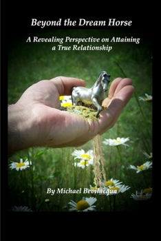 Paperback Beyond the Dream Horse: A Revealing Perspective on Attaining a True Relationship Book