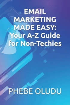 Paperback Email Marketing Made Easy: Your A-Z Guide for Non-Techies Book