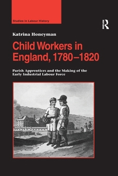 Paperback Child Workers in England, 1780-1820: Parish Apprentices and the Making of the Early Industrial Labour Force Book