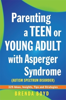 Paperback Parenting a Teen or Young Adult with Asperger Syndrome (Autism Spectrum Disorder): 325 Ideas, Insights, Tips and Strategies Book