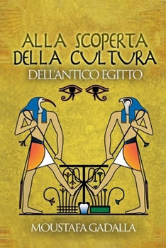 Alla Scoperta Della Cultura Dell'Antico Egitto (Italian Edition)