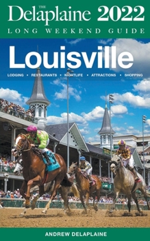 Louisville--The Delaplaine 2022 Long Weekend Guide