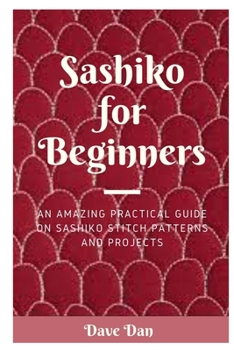 Paperback Sashiko for Beginners: An Amazing Practical Guide on Sashiko Stitch Patterns and Projects Book