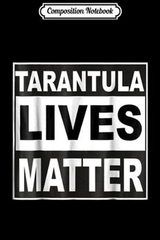 Composition Notebook: Tarantula lives matter Tarantula  Journal/Notebook Blank Lined Ruled 6x9 100 Pages