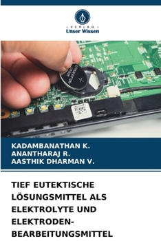 Tief Eutektische Lösungsmittel ALS Elektrolyte Und Elektroden-Bearbeitungsmittel (German Edition)