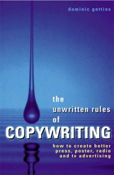 Paperback The Unwritten Rules of Copywriting: How to Create Better Press, Poster, Radio and TV Advertising Book