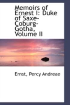 Paperback Memoirs of Ernest I: Duke of Saxe-Coburg-Gotha, Volume II Book