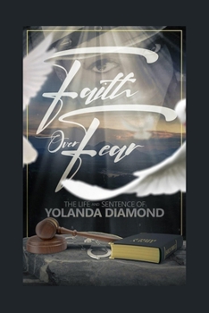 Paperback Faith Over Fear: The Life and Sentence of Yolanda Diamond Book