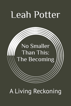 No Smaller Than This: The Becoming: A Living Reckoning (Potter's WHIM Solo Journey: Deep Dive)
