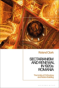 Paperback Sectarianism and Renewal in 1920s Romania: The Limits of Orthodoxy and Nation-Building Book