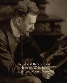 The Global Reception of Heinrich Wolfflin's Principles of Art History: Studies in the History of Art, Volume 82 - Book  of the Studies in the History of Art Series