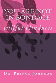 Paperback You Are Not In Bondage: willful blindness Book