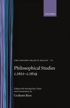 The Oxford Francis Bacon, VI: Philosophical Studies c.1611-c.1619 - Book #6 of the Oxford Francis Bacon