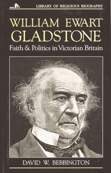 William Ewart Gladstone: Faith and Politics in Victorian Britain (Library of Religious Biography Series) - Book  of the Library of Religious Biography