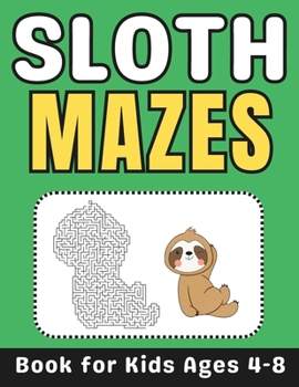 Paperback Sloth Gifts for Kids: Sloth Mazes for Kids Ages 4-8: Fun and Challenging Sloth Activity Book for Boys and Girls with Solutions Book