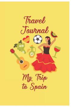 Paperback Travel Journal My Trip To Spain: Trip Planner and Vacation Diary of Your Trip to Spain Book
