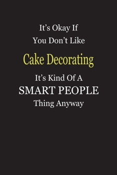 Paperback It's Okay If You Don't Like Cake Decorating It's Kind Of A Smart People Thing Anyway: Blank Lined Notebook Journal Gift Idea Book