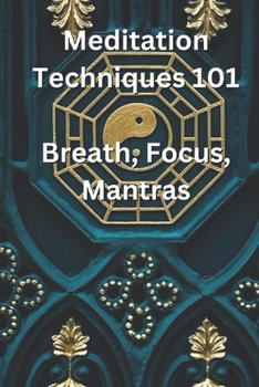 Paperback Meditation Techniques 101: Breath, Focus, Mantras Book