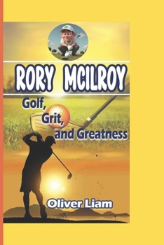 Paperback Rory McIlroy: Golf, Grit, and Greatness Book