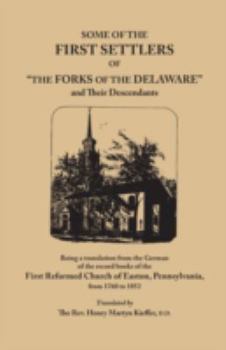 Some of the first settlers of "the forks of the Delaware" and their descendants; being a translation from the German of the record books of the First ... from 1760 to 1852; - Primary Source Edition