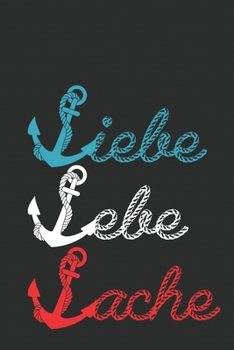 Segler Liebe Lebe Lache Notizbuch: Segler Segelschiff Segelboot Spruch See Wassersport Meer Notizbuch (6x9 inches) cream paper with 120 pages (German Edition)