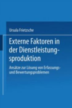 Paperback Externe Faktoren in Der Dienstleistungsproduktion: Ansätze Zur Lösung Von Erfassungsund Bewertungsproblemen [German] Book