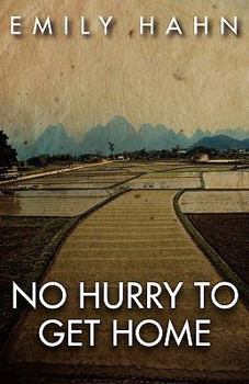 No Hurry to Get Home:  The Memoir of the New Yorker Writer Whose Unconventional Life and Adventures Spanned the 20th Century