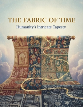 Paperback The Fabric Of Time: Humanity'S Intricate Tapestry Book