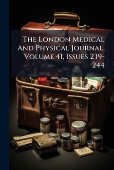 Paperback The London Medical And Physical Journal, Volume 41, Issues 239-244 Book