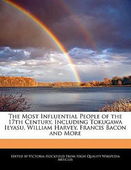 Paperback The Most Influential People of the 17th Century, Including Tokugawa Ieyasu, William Harvey, Francis Bacon and More Book