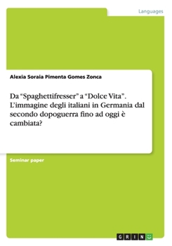 Paperback Da Spaghettifresser a Dolce Vita. L'immagine degli italiani in Germania dal secondo dopoguerra fino ad oggi ? cambiata? [Italian] Book