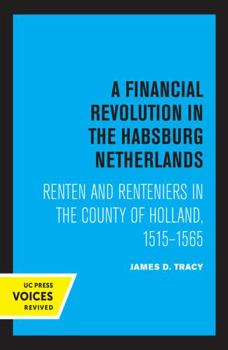 Paperback A Financial Revolution in the Habsburg Netherlands: Renten and Renteniers in the County of Holland, 1515-1565 Book