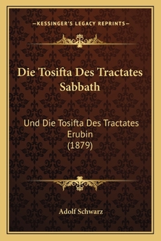 Die Tosifta Des Tractates Sabbath: Und Die Tosifta Des Tractates Erubin (1879)