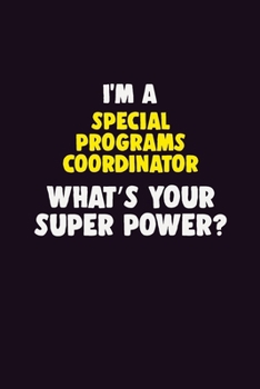 Paperback I'M A Special Programs Coordinator, What's Your Super Power?: 6X9 120 pages Career Notebook Unlined Writing Journal Book
