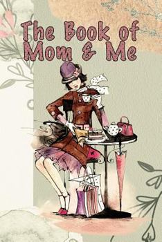 Paperback The Book of Mom and Me: A Relationship to Celebrate Book