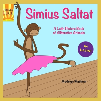 Paperback Simius Saltat: A Latin Picture Book of Alliterative Animals [Latin] Book