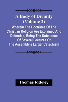 Paperback A Body Of Divinity (Volume 2); Wherein The Doctrines Of The Christian Religion Are Explained And Defended, Being The Substance Of Several Lectures On Book