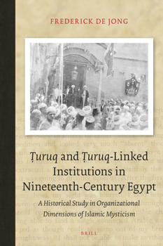 Ṭuruq and Ṭuruq-Linked Institutions in Nineteenth-Century Egypt A Historical Study in Organizational Dimensions of Islamic Mysticism