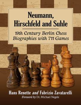 Paperback Neumann, Hirschfeld and Suhle: 19th Century Berlin Chess Biographies with 711 Games Book