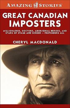 Paperback Great Canadian Imposters: Millionaires, Doctors, Aboriginal Heroes, and Stars of Stage and Screen - Pretenders All Book