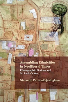 Paperback Assembling Ethnicities in Neoliberal Times: Ethnographic Fictions and Sri Lanka's War Book