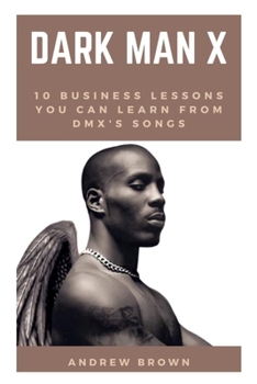 Paperback Dark Man X: 10 Business Lessons You Can Learn From DMX's Songs Book