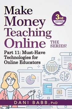 Paperback Make Money Teaching Online, 3rd Edition: Part 11: Must-Have Technologies for Online Educators Book