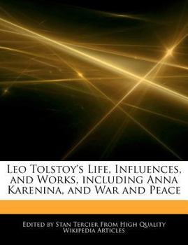 Leo Tolstoy's Life, Influences, and Works, Including Anna Karenina, and War and Peace
