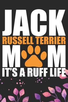 Jack Russell Terrier Mom It's A Ruff Life: Cool Jack Russell Terrier Dog Journal Notebook - Jack Russell Terrier Puppy Lover Gifts – Funny Jack ... Terrier Owner Gifts. 6 x 9 in 120 pages