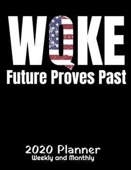 Paperback Wqke Future Proves Past 2020 Planner: Q Anon Woke Planner - 2020 Daily Weekly and Monthly Planner - Qanon WWGAWG1 2020 Planner - Calendar and Organize Book