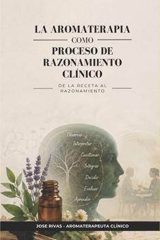 La aromaterapia como proceso de razonamiento clínico: De la receta al razonamiento (Spanish Edition)