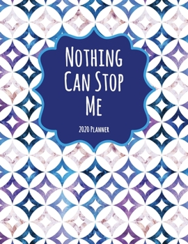 Nothing Can Stop Me 2020 Planner: Dated Daily, Weekly, Monthly Planner with Calendar, Goals, To-Do, Gratitude, Habit and Mood Trackers, Affirmations and Holidays