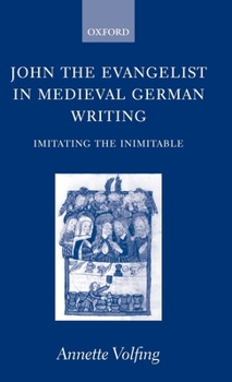 Hardcover John the Evangelist in Medieval German Writing: Imitating the Inimitable Book