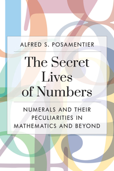 Paperback The Secret Lives of Numbers: Numerals and Their Peculiarities in Mathematics and Beyond Book